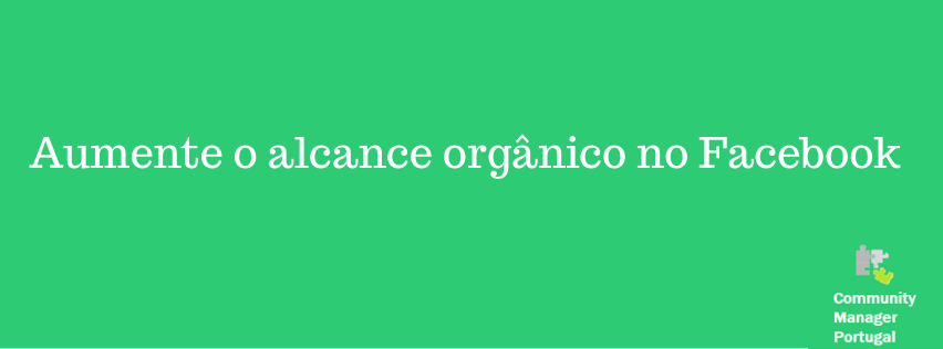 6 dicas para aumentar o alcance orgânico no Facebook